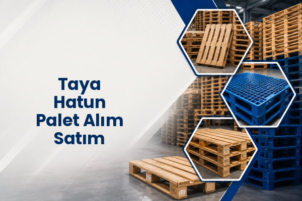 Taya Hatun Palet Alım Satım 