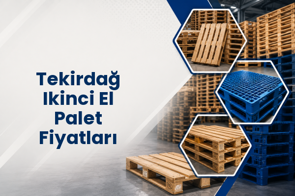 Tekirdağ Ikinci El Palet Fiyatları 