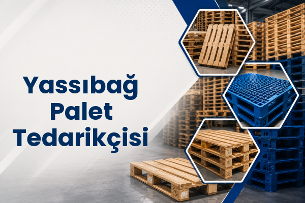 Yassıbağ Palet Tedarikçisi 