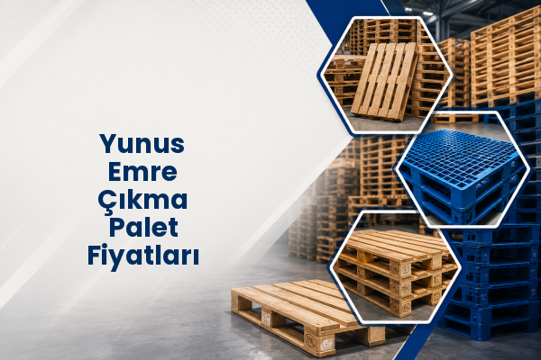 Yunus Emre Çıkma Palet Fiyatları 